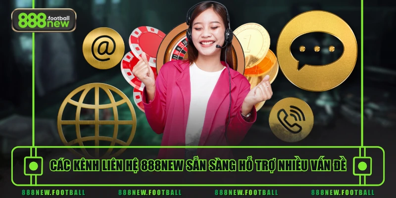 Liên Hệ 888NEW 2 Các kênh liên hệ 888NEW sẵn sàng hỗ trợ nhiều vấn đề
