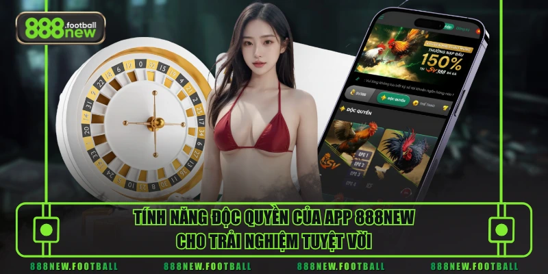 Tải App 888NEW - Xu Hướng Trải Nghiệm Giải Trí Thế Hệ Mới 1 Tính năng độc quyền của app 888NEW cho trải nghiệm tuyệt vời