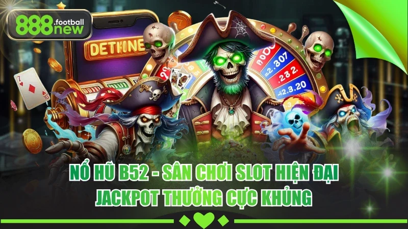 Nổ Hũ B52 - Kho Game Slot Đa Dạng, Tỷ Lệ Trả Thưởng Cao 4 Nổ Hũ B52 - Sân Chơi Slot Hiện Đại, Jackpot Thưởng Cực Khủng